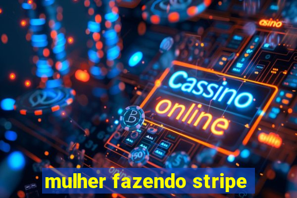 mulher fazendo stripe